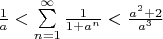 $\frac{1}{a}<\sum\limits_{n=1}^{\infty}\frac{1}{1+a^n}<\frac{a^2+2}{a^3}$