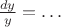 $\frac{dy}{y}=\ldots$