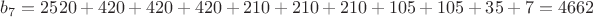 $b_7=2520+420+420+420+210+210+210+105+105+35+7=4662$