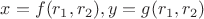 $x=f(r_1,r_2), y=g(r_1,r_2)$