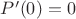 $P'(0)=0$