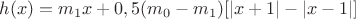 $h(x)=m_1x+0,5(m_0-m_1)[\left\lvert x+1\right\rvert-\left\lvert x-1\right\rvert]$