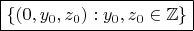 $\boxed{\{(0,y_0,z_0):y_0,z_0\in\mathbb{Z}\}} $