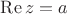 $\operatorname{Re}z=a$