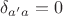 $\delta_{a'a}=0$