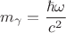 $$m_{\gamma } =\frac{\hbar \omega }{c^2}$$