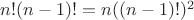 $n!(n-1)!=n((n-1)!)^2$