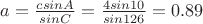 $a = \frac {c sin A} {sin C} = \frac {4 sin 10} {sin 126} = 0.89$
