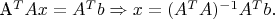 A^TAx=A^Tb \Rightarrow x=(A^TA)^{-1}A^Tb.