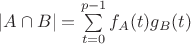 $|A \cap B| = \sum \limits_{t=0}^{p-1} {f_A(t) g_B(t)}$ $|A \cap B| = \sum \limits_{t=0}^{p-1} {f_A(t) g_B(t)}$