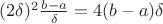$(2\delta)^2\frac{b-a}{\delta}=4(b-a)\delta$