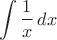 $$\int {1\over x}\, dx$$