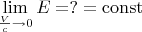 $\lim \limits_{\frac{V}{c}\to 0}E=?=\operatorname{const}$