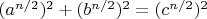 $({a^{n/2}})^2 + ({b^{n/2}})^2 =  ({c^{n/2}})^2$
