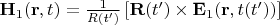 $\mathbf{H}_1(\mathbf{r},t)=\frac{1}{R(t')}\left[ \mathbf{R}(t')\times\mathbf{E}_1(\mathbf{r},t(t')) \right]$