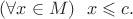 $$(\forall x\in M)\ \ x\leqslant c.$$
