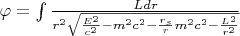 $\varphi=\int {\frac {Ldr} {r^2 \sqrt{\frac{E^2}{c^2}-m^2c^2-\frac{r_s}{r} m^2c^2-\frac{L^2}{r^2}} }}$