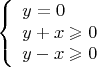 $$\left\{\begin{array}{l}y=0\\y+x\geqslant 0\\y-x\geqslant 0\end{array}\right.$$
