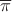 $\overline{\pi}$