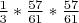 $ \frac{1}{3} *\frac{57}{61}*\frac{57}{61} $