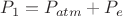 $P_1 = P_{atm}&deg;+P_e$
