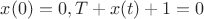 $  x(0)=0 , T+x(t) + 1= 0$
