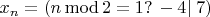 $x_n = (n \operatorname{mod} 2 = 1? \,-4 |\; 7)$
