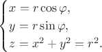$$
\begin{cases}
x = r \cos \varphi, \\
y = r \sin \varphi, \\
z = x^2 + y^2 = r^2.
\end{cases}
$$