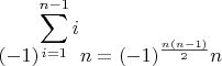 $(-1)^{{\displaystyle \sum_{i=1}^{n-1}i}}n=(-1)^{\frac{n(n-1)}{2}}n$