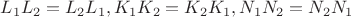 $L_1L_2 = L_2L_1 , K_1K_2 = K_2K_1, N_1N_2 = N_2N_1$