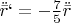 $\ddot{\bar{r}}`=-\frac 75\ddot{\bar{r}}$