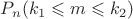 $P_{n}(k_{1} \leqslant m \leqslant k_{2})$