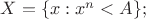 $X=\{x: x^n<A\};$