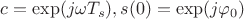 $c = \exp(j\omega T_s), s(0) = \exp(j\varphi_0)$
