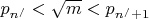 ${p_{{n^/}}} < \sqrt m  < {p_{{n^/} + 1}}$