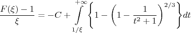 $$\[\frac{{F(\xi ) - 1}}{\xi } =  - C + \int\limits_{{1 \mathord{\left/ {\vphantom {1 \xi }} \right. \kern-\nulldelimiterspace} \xi }}^{ + \infty } {\left\{ {1 - \left( {1 - \frac{1}{{t^2  + 1}}} \right)^{{2 \mathord{\left/ {\vphantom {2 3}} \right. \kern-\nulldelimiterspace} 3}} } \right\}} dt\]$$