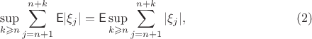 $$ \sup_{k\geqslant n}\sum_{j=n+1}^{n+k} \mathsf{E}|\xi_j|  = \mathsf{E}\sup_{k\geqslant n}\sum_{j=n+1}^{n+k} |\xi_j|,\eqno{(2)}$$