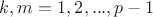 $k, m = 1, 2, ..., p - 1$