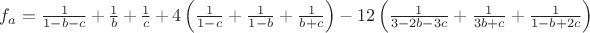 $f_a=\frac{1}{1-b-c}+\frac{1}{b}+\frac{1}{c}+4\left(\frac{1}{1-c}+\frac{1}{1-b}+\frac{1}{b+c}\right)-12\left(\frac{1}{3-2b-3c}+\frac{1}{3b+c}+\frac{1}{1-b+2c}\right)$