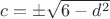 $c = \pm \sqrt {6-d^2}$