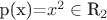 p(x)=$x^2 \in \mathbb{$R_2}$