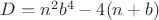 $D=n^2b^4-4(n+b)$