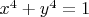 $x^4 + y^4 = 1$