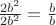 $ \frac {2b^2}{2b^2}= \frac{b}{b} $