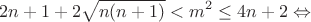 $$2n+1+2\sqrt{n(n+1)}<m^2\leq 4n+2 \Leftrightarrow$$