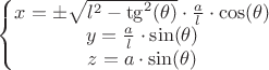 $\left\{\begin{matrix}
x = \pm\sqrt{l^2-\tg^2(\theta)}\cdot\frac{a}{l}\cdot\cos(\theta) \\
y = \frac{a}{l}\cdot\sin(\theta) \\
z = a\cdot\sin(\theta)

\end{matrix}\right.$