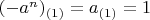 $(-a^n)_{(1)} = a_{(1)}=1$