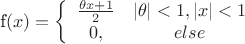 f\left(x\right)=\left\{\begin{array}{ccc} 
\frac{\theta x+1}{2} & |\theta|<1, |x|<1 \\ 
0, & else
\end{array} \right