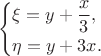$$
\begin{cases}
\displaystyle{\xi=y+\frac{x}{3}},\\
\eta=y+3x.
\end{cases}
$$