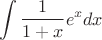 $$\int \frac 1{1+x}e^x d x$$